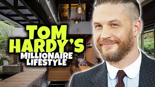 The Millionaire Lifestyle of Tom Hardy