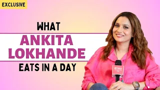 ‘What I Eat In A Day’ with Ankita Lokhande; reveals her diet, things she avoids and more