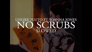 Unlike Pluto ft. Joanna Jones - No Scrubs (slowed)