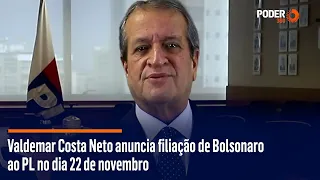 Valdemar Costa Neto anuncia filiação de Bolsonaro ao PL no dia 22 de novembro