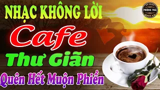 Hòa Tấu Nhạc Không Lời Hay Nhất⭐ QUÊN HẾT MUỘN PHIỀN ➤ Nghe Hoài Không Chán Ở Phòng Trà, Quán Cafe