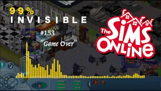 The Final Minutes of The Sims Online - 99 Percent Invisible #153 (Video)