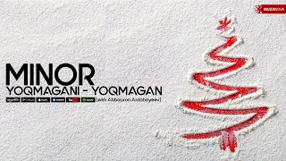 MINOR | Yoqmagani Yoqmagan - with Abbosxon Arabbayeev