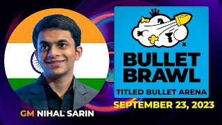 Nihal Sarin | Bullet Brawl Arena | Titled Bullet Arena 1+0 | September 23, 2023  | chesscom