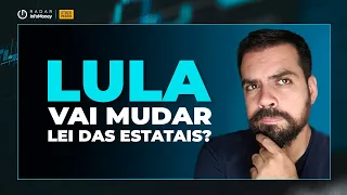 Lula vai mudar a Lei das Estatais?; Cielo (CIEL3) decola com recomendação elevada do UBS BB
