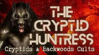 AMERICAN BACKWOODS CULTS & THE CRYPTID CONNECTION