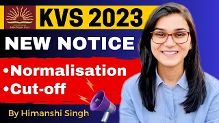 KVS 2023 New Notice, Normalisation, Cut-off by Himanshi Singh