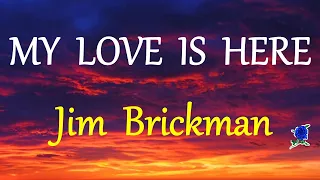 MY LOVE IS HERE  - JIM BRICKMAN lyrics (HD)