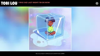 tobi lou - I Was Sad Last Night I'm OK Now (Audio)