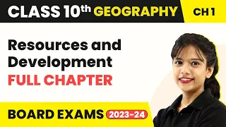 Resources and Development - Full Chapter Explanation | Class 10 Geography Chapter 1 | 2022-23