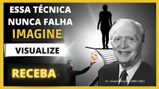 ESSA TÉCNICA NUNCA FALHA. IMAGINE VISUALIZE  & RECEBA, Joseph Murphy.