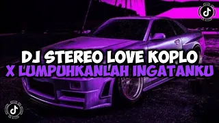 DJ STEREO LOVE KOPLO X LUMPUHKANLAH INGATANKU X LAGI TAMVAN X NINIX TITANIC JEDAG JEDUG VIRAL TIKTOK