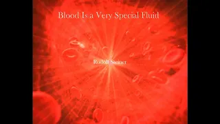 Blood Is a Very Special Fluid By Rudolf Steiner