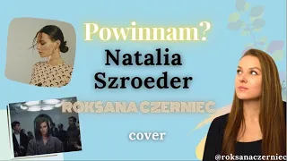 Powinnam? - Natalia Szroeder (Roksana Czerniec cover)