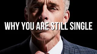 Why You Are Still Single - Jordan Peterson
