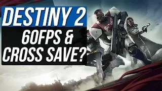 Destiny 2 To Run 60 FPS ? - PS4 to PC CROSS SAVE ?  - LATEST RUMORS