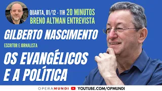 GILBERTO NASCIMENTO: OS EVANGÉLICOS E A POLÍTICA - 20 Minutos Entrevista