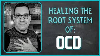 Healing the Root System of OCD