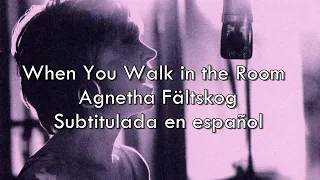 When You Walk in the Room - Agnetha Fältskog / Sub. en español
