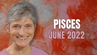 Pisces June 2022 Astrology Horoscope Forecast