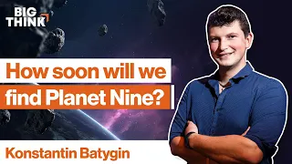 Planet Nine will be discovered in the next decade. Here’s why. | Konstantin Batygin | Big Think