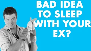 Is It A Bad Idea To Sleep With Your Ex?