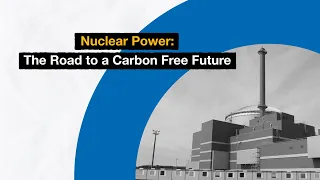 Nuclear Power: The Road to a Carbon Free Future