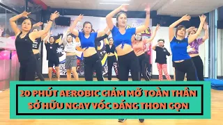 20 PHÚT AEROBIC GIẢM MỠ TOÀN THÂN SỞ HỮU NGAY VÓC DÁNG THON GỌN SAU 1 THÁNG |OANH NGUYỄN