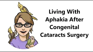Living With Aphakia After Congenital Cataracts Surgery | Visual Impairment Series | BirdNerdSophie