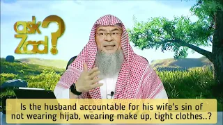 Is husband accountable for his wife's sin of not wearing hijab, wearing make up, tight clothes Assim