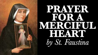 Prayer for a Merciful Heart by St. Faustina