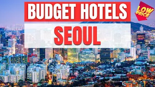 Best Budget Hotels in Seoul | Unbeatable Low Rates Await You Here!