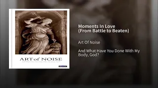 Art of Noise -  Moments In Love (From Battle To Beaten)