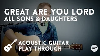 Great Are You Lord - All Sons & Daughters - acoustic guitar play through with chords