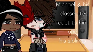 |Michael and his classmates react to him and his siblings|GCRV|FNaF|MY AU|•~Alleigh~•|