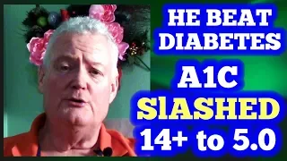 He Beat Diabetes! A1C slashed from 14+ to 5.0!
