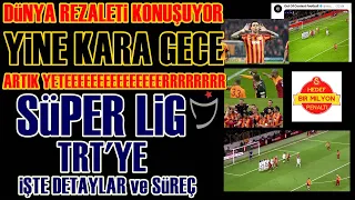 SONDAKİKA Süper Lig Maçları da TRT'de! Yine Galatasaray Yine Skandal! İşte Detaylar...