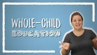 Whole-Child Education: An Overview