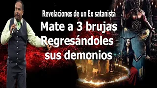 MATE A TRES BRUJAS REGRESANDOLES SUS DEMONIOS - REVELACIONES DE UN EX SATANISTA