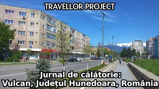 Jurnal de călătorie: Vulcan, Județul Hunedoara, România