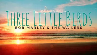 Three Little Birds - Bob Marley and The Wailers (Lyrics)