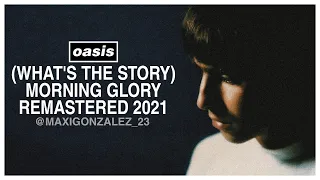 OASIS - (WHAT'S THE STORY) MORNING GLORY? - REMASTERED 2021 (full album)