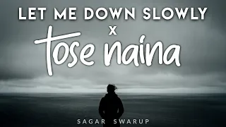 Let Me Down Slowly x Tose Naina | Lofi Reverb | Sagar Swarup