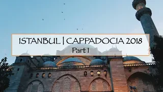 ISTANBUL | CAPPADOCIA 2018 Vlog [Part 1]
