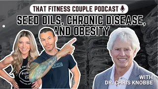 SEED OILS AS A CHRONIC DISEASE & OBESITY DRIVER W/ DR. CHRIS KNOBBE