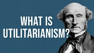 What is Utilitarianism?