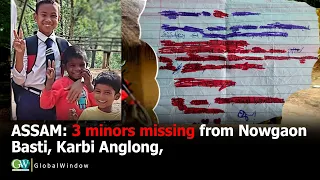 ASSAM:  3 MINORS MISSING FROM NOWGAON BASTI, KARBI ANGLONG