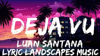 Luan Santana - DEJA VU (Letra/Lyrics) (part. Ana Castela)  | 25mins - Feeling your music