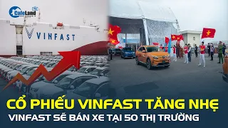 Cổ phiếu VinFast BẤT NGỜ Tăng nhẹ, xe điện của tỷ phú Phạm Nhật Vượng sẽ bán tại 50 thị trường