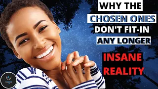 Why the CHOSEN ONES don’t FIT IN any longer |0 friends and don’t fit in and don't fit in